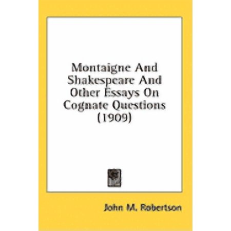 Montaigne And Shakespeare And Other Essays On Cognate Questions (1909) (Hardcover)