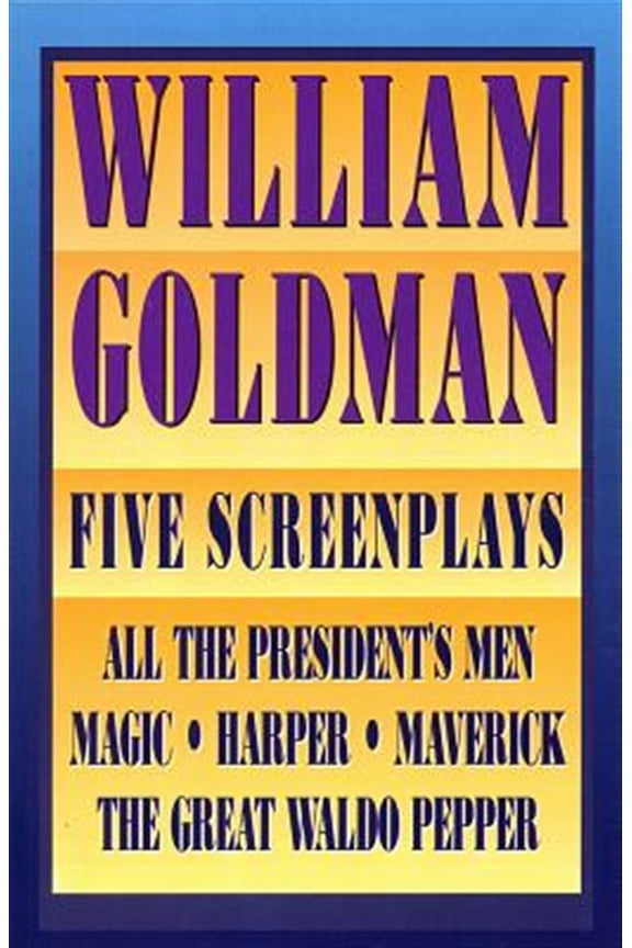 Pre-Owned Applause Books William Goldman: Five Screenplays with Essays, (Paperback)