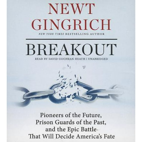 Pre-Owned Breakout: Pioneers of the Future, Prison Guards of the Past, and the Epic Battle That Will (Audiobook 9781482958843) by Dr. Newt Gingrich, Ross Worthington, Mr. David Cochran Heath