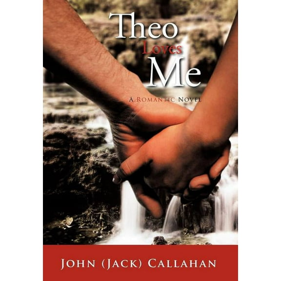 Theo Loves Me: A Romantic Novel  Hardcover  1467028231 9781467028233 John  Jack  Callahan
