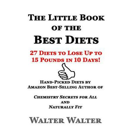The Little Book of the Best Diets : 27 Diets to Lose Up to 15 Pounds in 10 (Best Diet To Lose 10 Pounds In One Week)