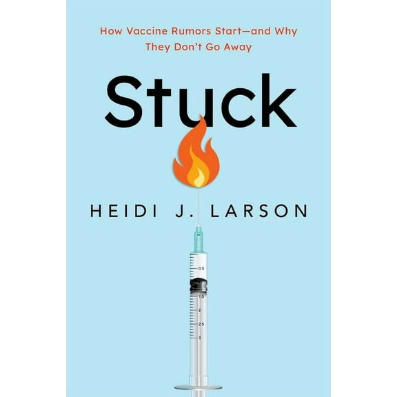 Stuck: How Vaccine Rumors Start--And Why They Don't Go Away, (Paperback)