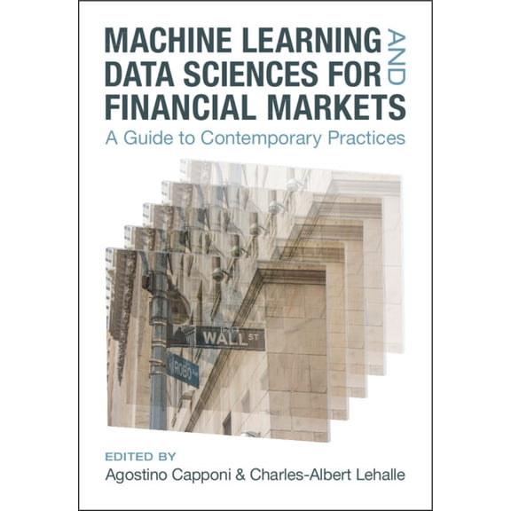 Machine Learning and Data Sciences for Financial Markets: A Guide to Contemporary Practices, (Hardcover)