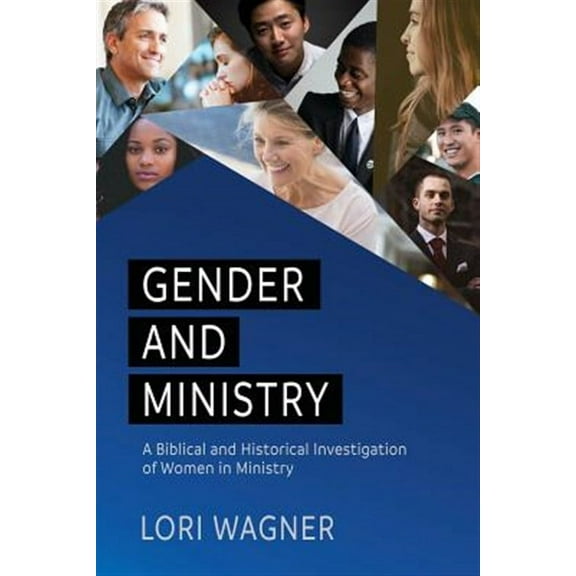Gender and Ministry: A Biblical and Historical Investigation of Women in Ministry (Paperback)