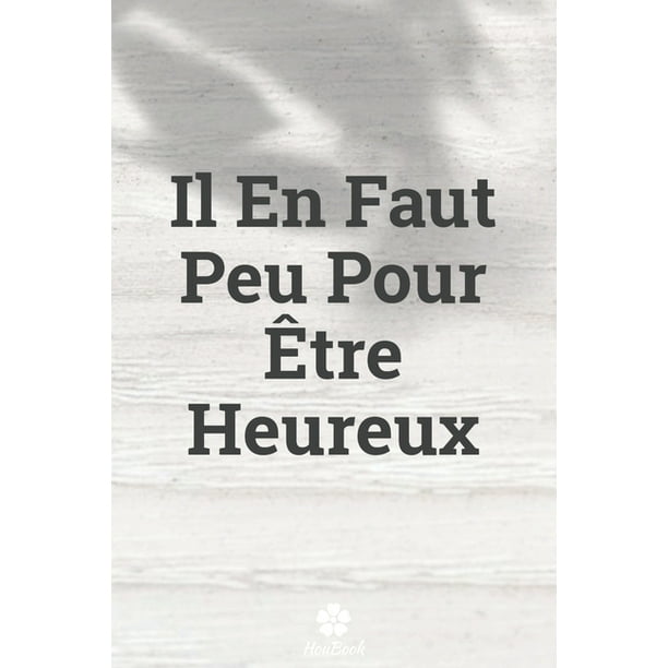 Il En Faut Peu Pour Etre Heureux Carnet De Notes Original Et Drole Citation De Motivation Inspirante 117 Pages Lignees Format 15 24 Cm X 22 Cm 6 X 9 Paperback Walmart Com