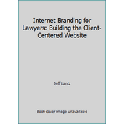 Internet Branding for Lawyers: Building the Client-Centered Website [Paperback - Used]