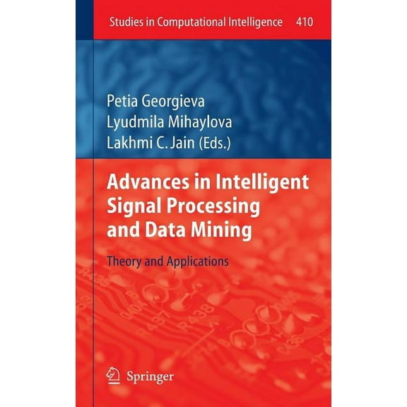 Studies in Computational Intelligence Advances in Intelligent Signal Processing and Data Mining: Theory and Applications, Book 410, (Hardcover)