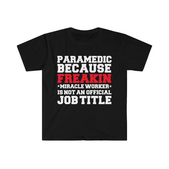 Paramedic because Miracle Worker not a job title Unisex T-shirt S-3XL