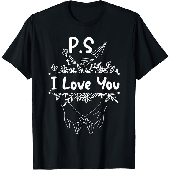 P.S. I Love U Anniversary Wedding Engagement Valentines T-Shirt men and women can wear, black, white, gifts