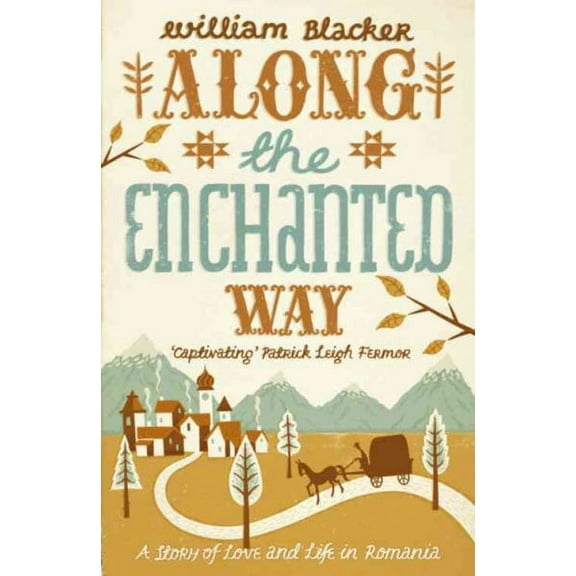 Along the Enchanted Way: A Story of Love and Life in Romania. William Blacker