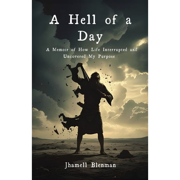 A Hell Of A Day: A Memoir of How Life Interrupted and Uncovered My Purpose, (Paperback)