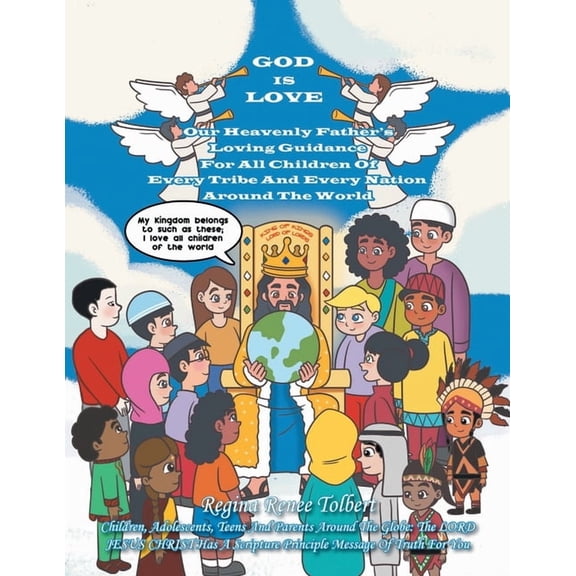 God Is Love: Our Heavenly Father's Loving Guidance For All Children Of Every Tribe And Every Nation Around The World, (Paperback)