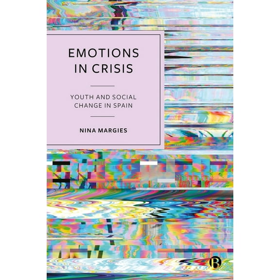 Emotions in Crisis: Youth and Social Change in Spain, (Hardcover)