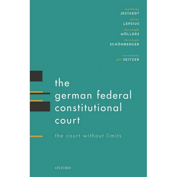 The German Federal Constitutional Court: The Court Without Limits, (Hardcover)