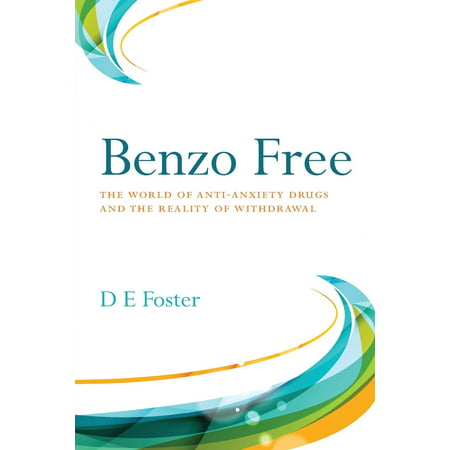 Benzo Free: The World of Anti-Anxiety Drugs and the Reality of Withdrawal