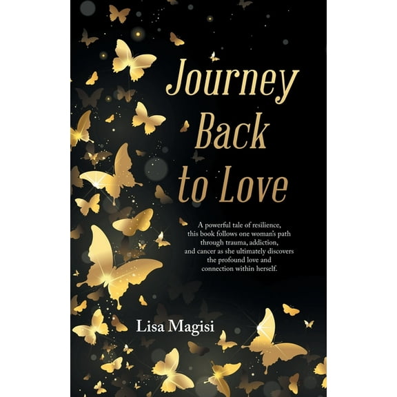 Journey Back to Love: A powerful tale of resilience, this book follows one woman's path through trauma, addiction, and c, (Paperback)