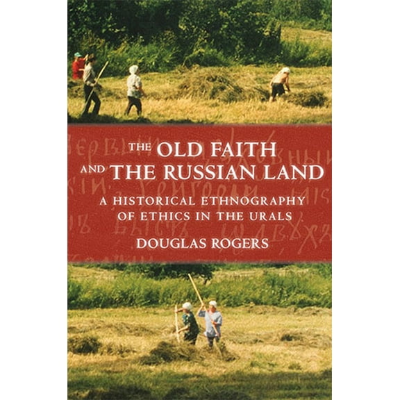 Culture and Society After Socialism The Old Faith and the Russian Land: A Historical Ethnography of Ethics in the Urals, (Paperback)