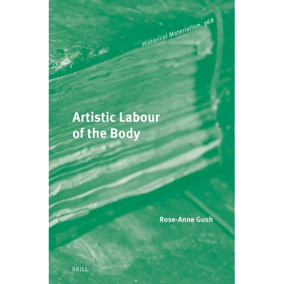 Historical Materialism Book Artistic Labour of the Body, Book 368, (Hardcover)