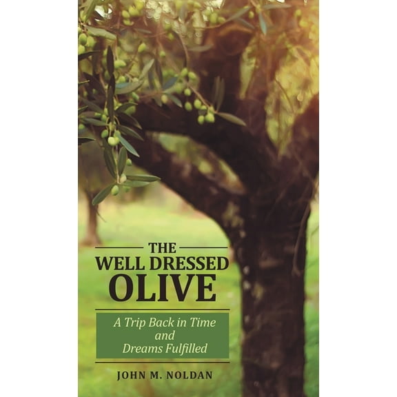 The Well Dressed Olive: A Trip Back in Time and Dreams Fulfilled, (Hardcover)