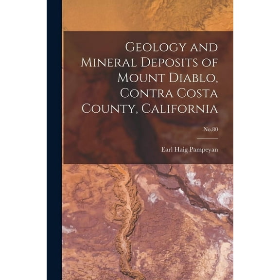 Geology and Mineral Deposits of Mount Diablo, Contra Costa County, California; No.80, (Paperback)