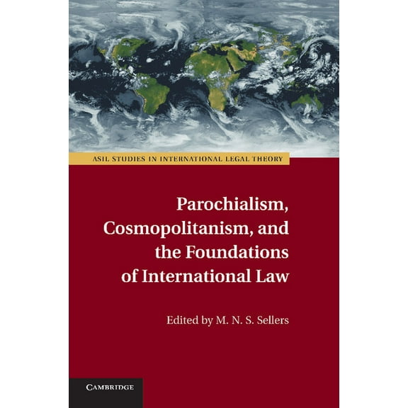 ASIL Studies in International Legal Theo Parochialism, Cosmopolitanism, and the Foundations of International Law, (Paperback)
