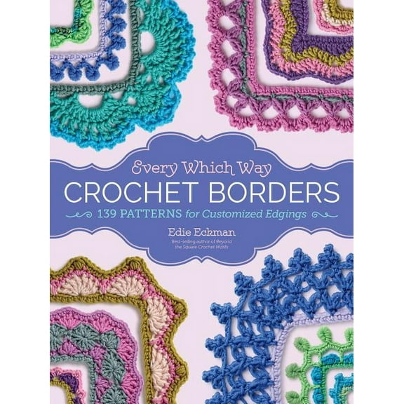 Every Which Way Crochet Borders: 139 Patterns for Customized Edgings, (Hardcover)