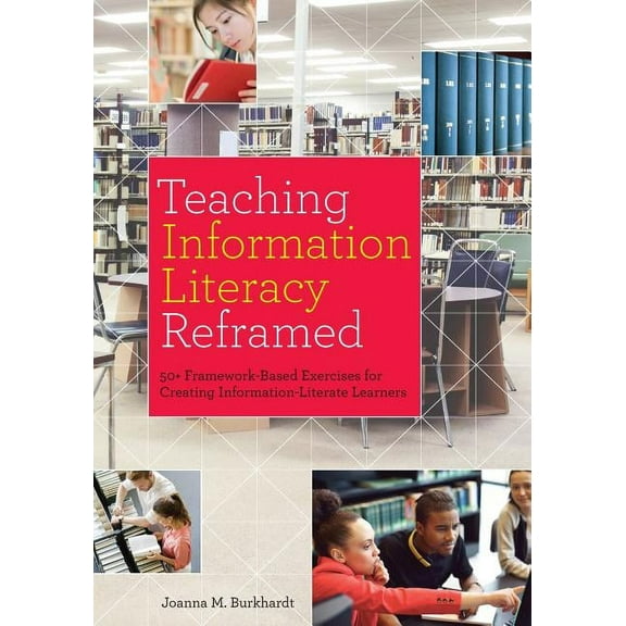 Teaching Information Literacy Reframed: 50  Framework-Based Exercises for Creating Information-Literate Learners, (Paperback)