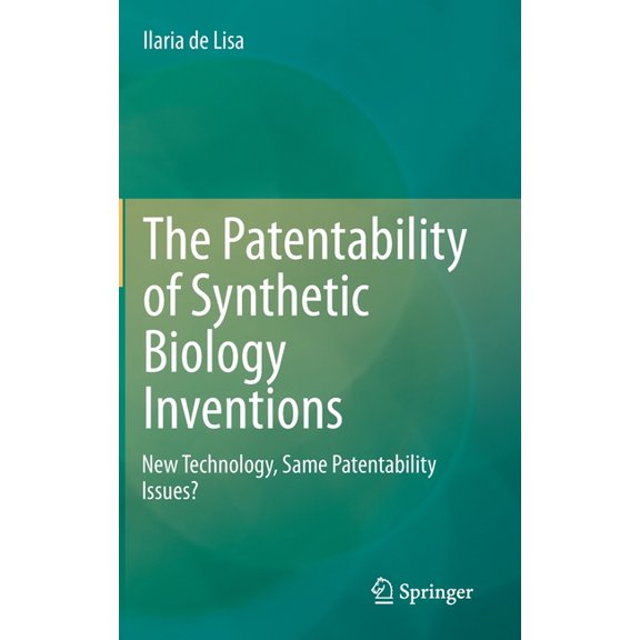The Patentability of Synthetic Biology Inventions: New Technology, Same Patentability Issues?, (Hardcover)