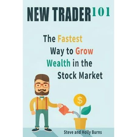 New Trader 101 : The Fastest Way to Grow Wealth in the Stock