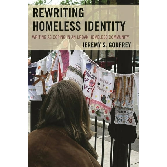 Rewriting Homeless Identity: Writing as Coping in an Urban Homeless Community, (Hardcover)