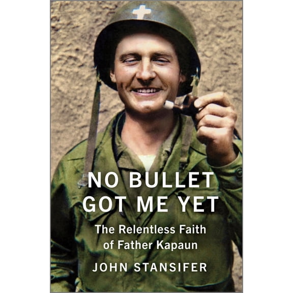 No Bullet Got Me Yet: The Relentless Faith of Father Kapaun, (Hardcover)