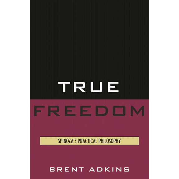 True Freedom: Spinoza's Practical Philosophy, (Paperback)