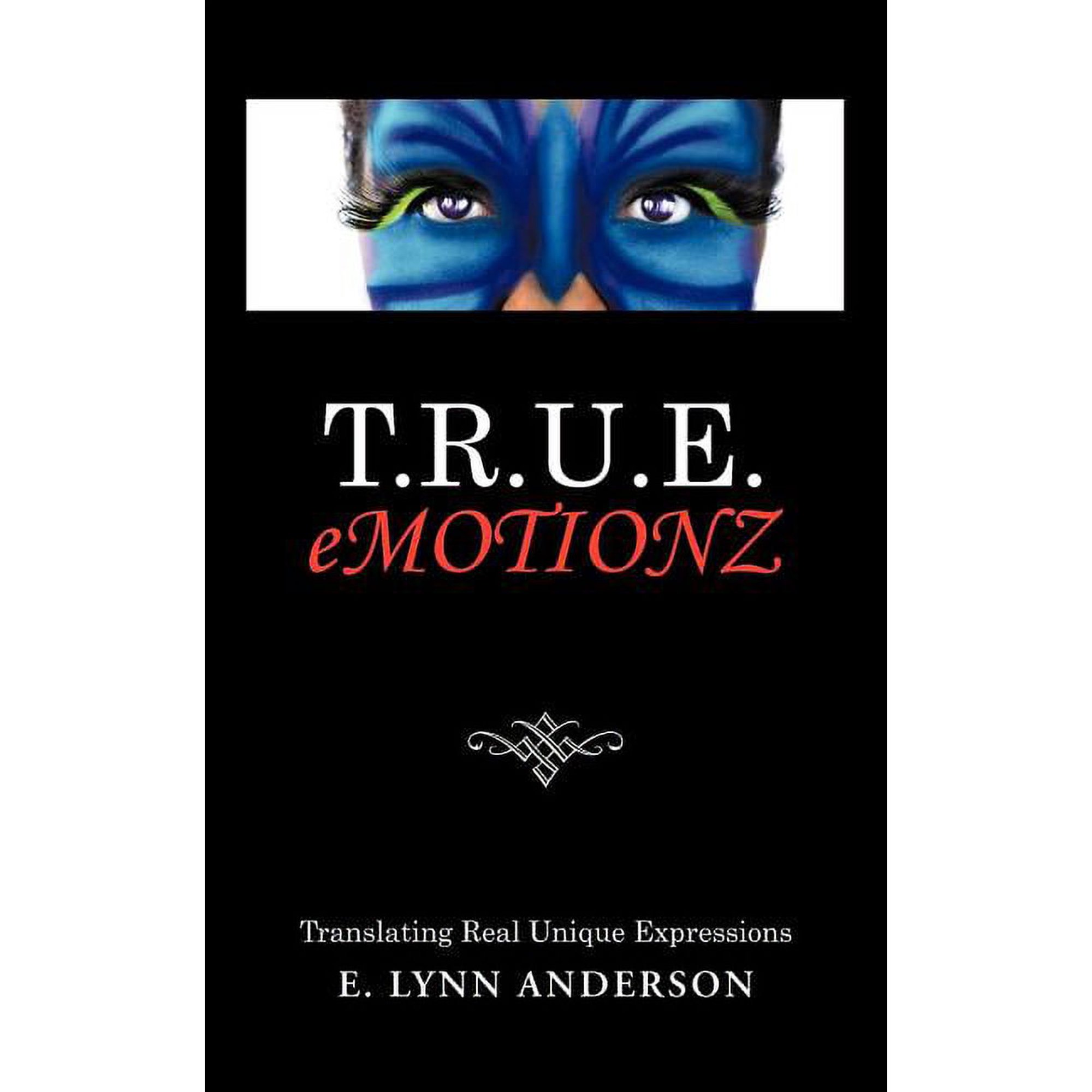 T.R.U.E. Emotionz: Translating Real Unique Expressions (Paperback)