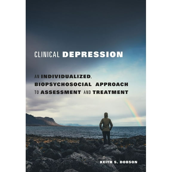 Clinical Depression: An Individualized, Biopsychosocial Approach to Assessment and Treatment, (Paperback)