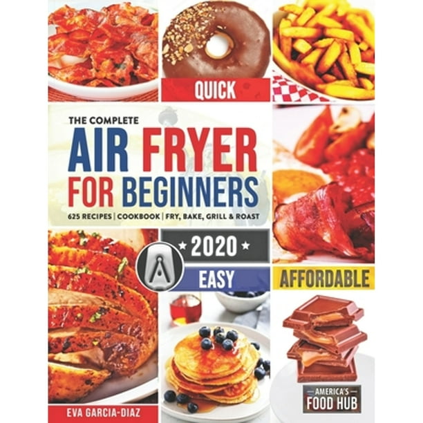 The Complete Air Fryer Cookbook for Beginners 2020 625 Affordable