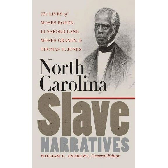 The John Hope Franklin African American  North Carolina Slave Narratives: The Lives of Moses Roper, Lunsford Lane, Moses Grandy, and Thomas H. Jones, (Paperback)