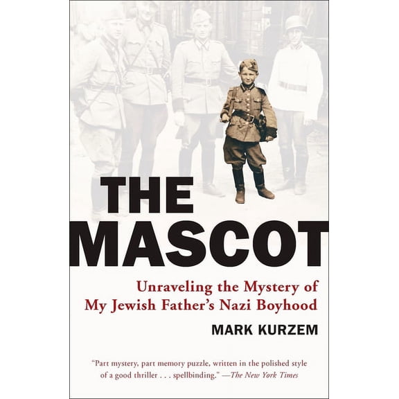 The Mascot: Unraveling the Mystery of My Jewish Father's Nazi Boyhood, (Paperback)