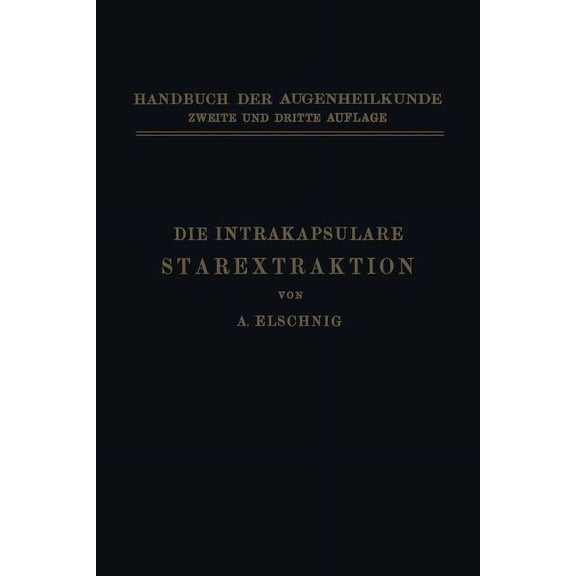 Handbuch Der Gesamten Augenheilkunde Die Intrakapsulare Starextraktion, Book 4, (Paperback)