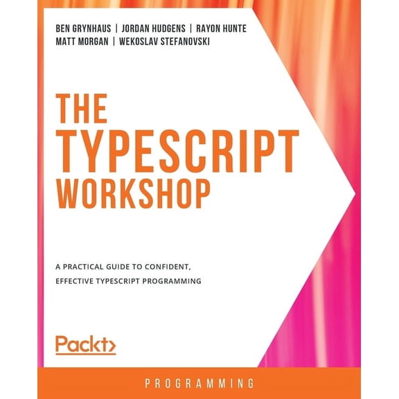 The TypeScript Workshop: A practical guide to confident, effective TypeScript programming, (Paperback)