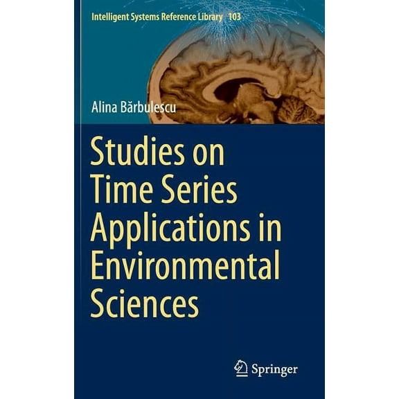 Intelligent Systems Reference Library Studies on Time Series Applications in Environmental Sciences, Book 103, (Hardcover)