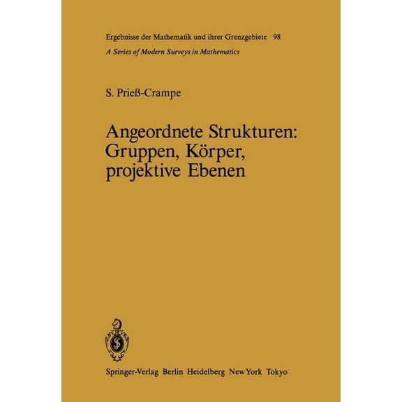 Ergebnisse Der Mathematik Und Ihrer Gren Angeordnete Strukturen: Gruppen, Körper, Projektive Ebenen, Book 98, (Paperback)