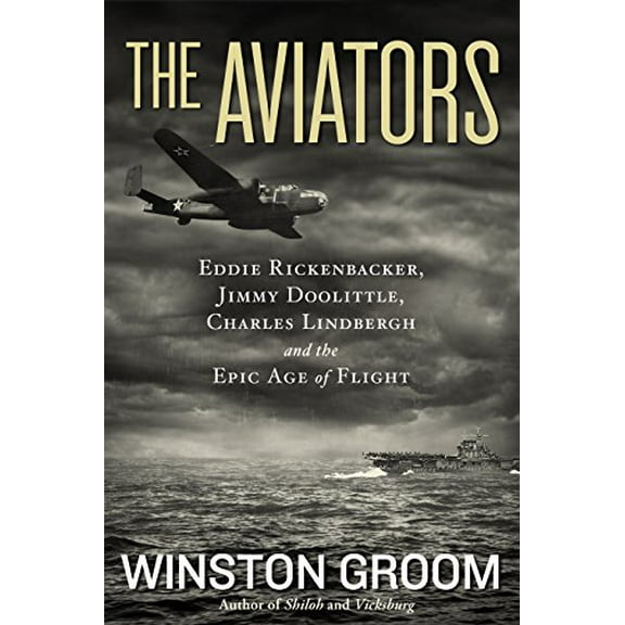 Pre-Owned The Aviators: Eddie Rickenbacker, Jimmy Doolittle, Charles Lindbergh, and the Epic Age of Flight (Hardcover) 1426211562 9781426211560