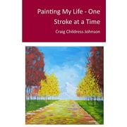 Painting My Life - One Stroke at A Time (Paperback)