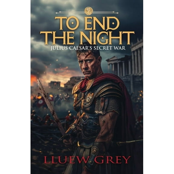 To End The Night: Julius Ceasers Secret War, (Paperback)
