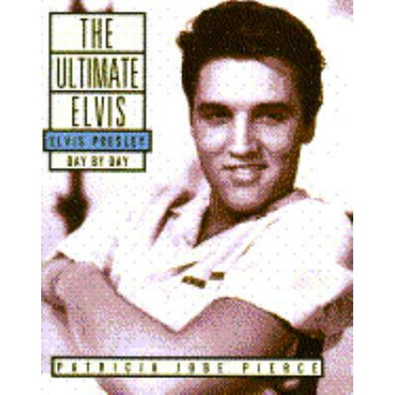 Pre-Owned The Ultimate Elvis: Elvis Presley, Day by Day (Hardcover) 067187022X 9780671870225