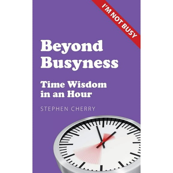 Beyond Busyness: Time Wisdom in an Hour (Paperback)