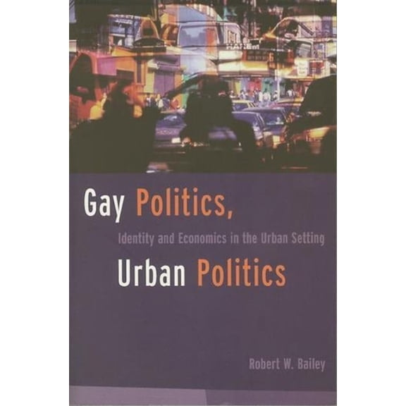 Power, Conflict, and Democracy: American Gay Politics, Urban Politics: Identity and Economics in the Urban Setting, (Paperback)