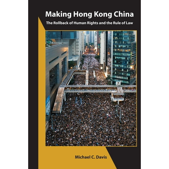 Asia Shorts Making Hong Kong China: The Rollback of Human Rights and the Rule of Law, (Paperback)