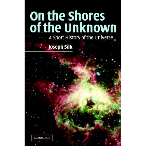 On the Shores of the Unknown: A Short History of the Universe, (Hardcover)