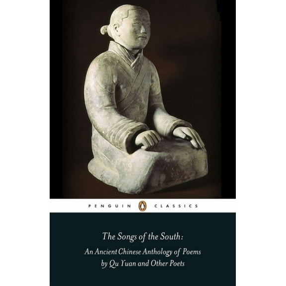 Penguin Classics The Songs of the South: An Anthology of Ancient Chinese Poems by Qu Yuan and Other Poets, (Paperback)